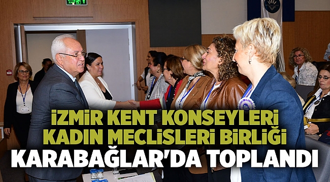 İzmir Kent Konseyleri Kadın Meclisleri Birliği Karabağlar&#039;da toplandı