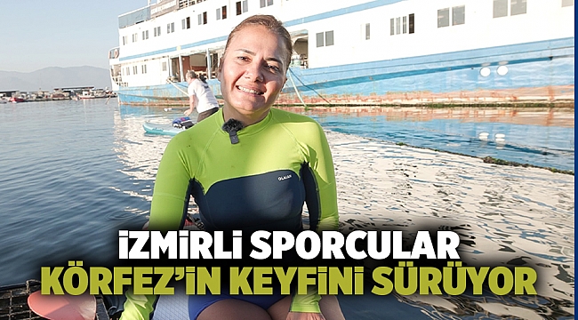 İzmirli sporcular Körfez’in keyfini sürüyor