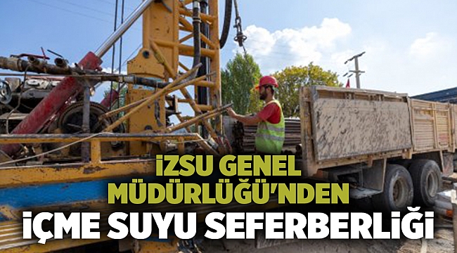 İZSU Genel Müdürlüğü&#039;nden içme suyu seferberliği