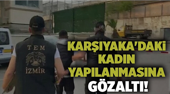 Karşıyaka'daki kadın yapılanmasına gözaltı!