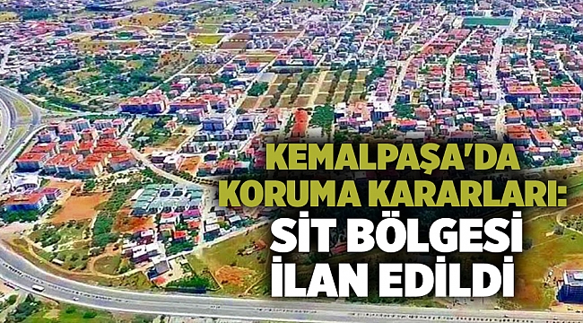Kemalpaşa'da koruma kararları: SİT bölgesi ilan edildi