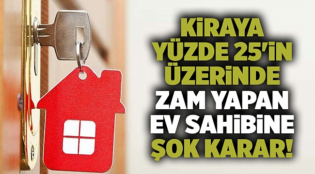Kiraya yüzde 25'in üzerinde zam yapan ev sahibine şok karar!