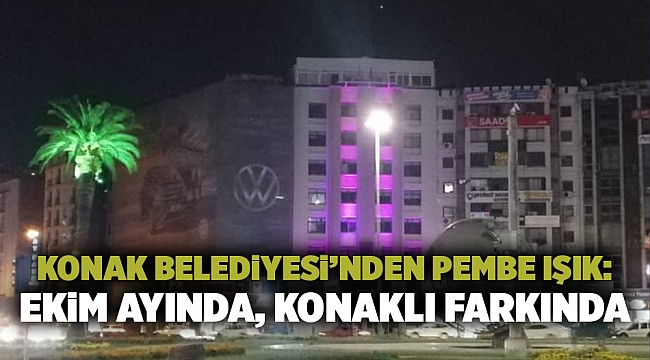 Konak Belediyesi’nden pembe ışık:  Ekim ayında, Konaklı farkında