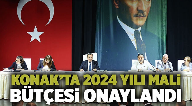 Konak'ta 2024 yılı Mali Bütçesi onaylandı