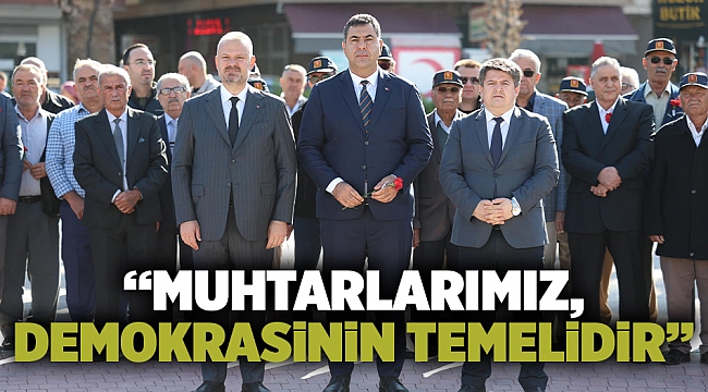 “Muhtarlarımız, Demokrasinin Temelidir”