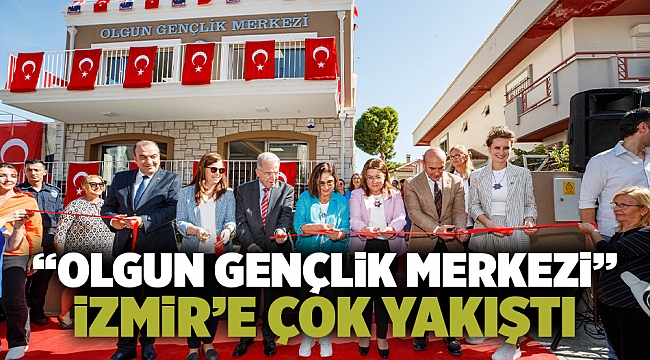 “Olgun Gençlik Merkezi” İzmir’e çok yakıştı