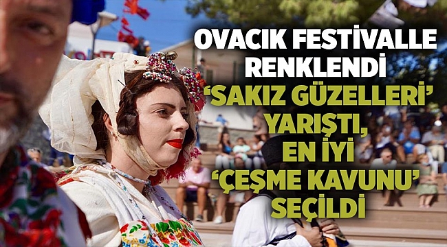 Ovacık Festivalle renklendi  ‘Sakız güzelleri’ yarıştı, en iyi ‘Çeşme Kavunu’ seçildi