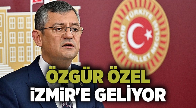 Özgür Özel İzmir'e geliyor