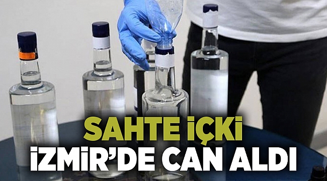 Sahte içki İzmir&#039;de can aldı