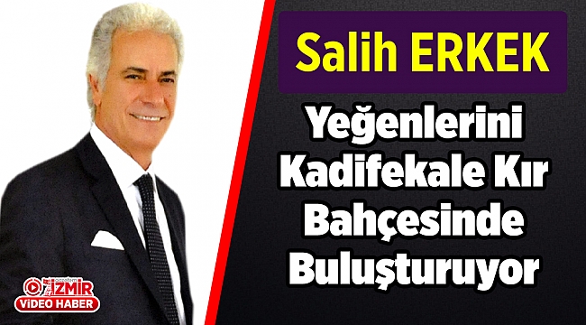 Salih Erkek, Akrabalarını Kadifekale Kır Bahçesinde Buluşturuyor