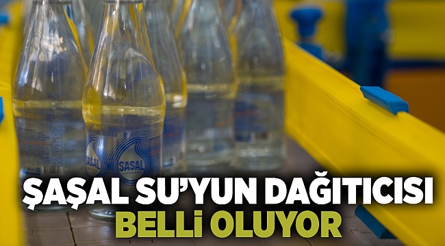 Şaşal Su’yun dağıtıcısı belli oluyor