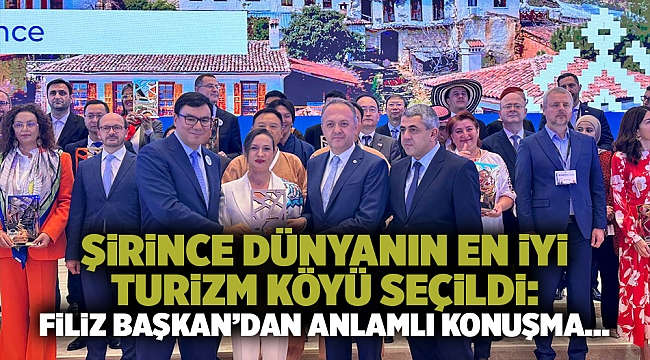 Şirince Dünyanın En İyi Turizm Köyü Seçildi: Filiz Başkan&#039;dan Anlamlı Konuşma…
