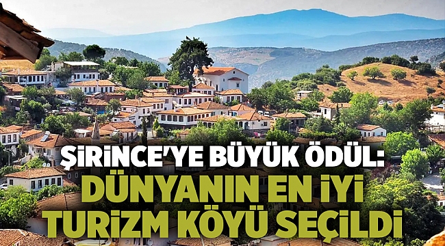 Şirince'ye büyük ödül: Dünyanın En İyi Turizm Köyü seçildi