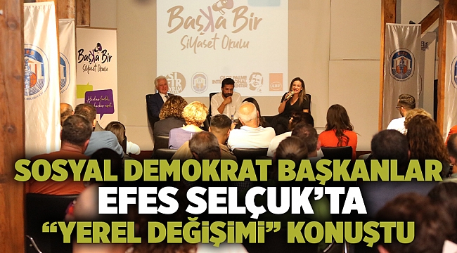 Sosyal Demokrat Başkanlar Efes Selçuk'ta "Yerel Değişimi" Konuştu