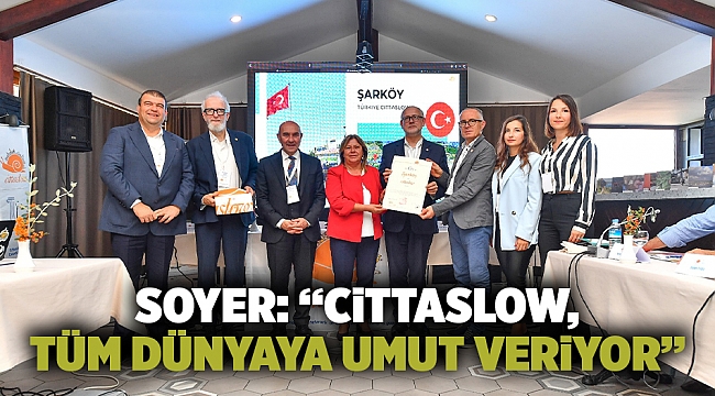 Soyer: “Cittaslow, tüm dünyaya umut veriyor”