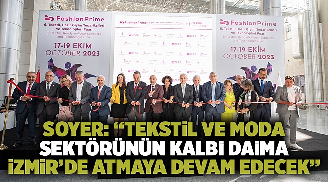 Soyer: “Tekstil ve moda sektörünün kalbi daima İzmir’de atmaya devam edecek”