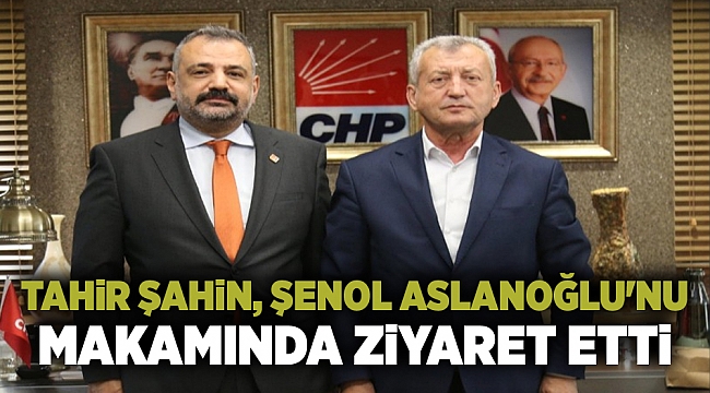 Tahir Şahin, Şenol Aslanoğlu'nu makamında ziyaret etti