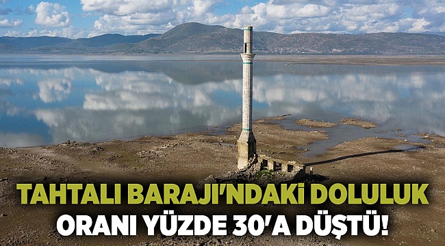 Tahtalı Barajı'ndaki Doluluk Oranı Yüzde 30'a Düştü!