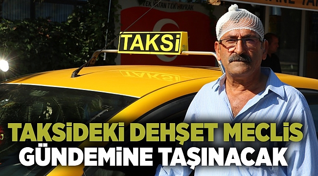 Taksideki Dehşet Meclis Gündemine Taşınacak
