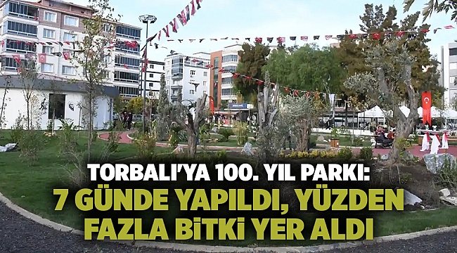 Torbalı&#039;ya 100. yıl parkı: 7 günde yapıldı, yüzden fazla bitki yer aldı