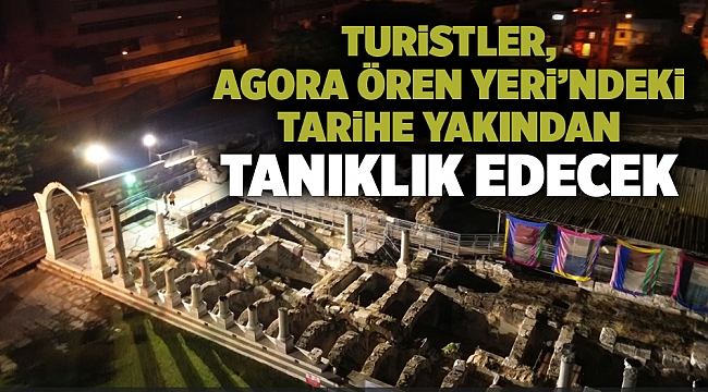 Turistler, Agora Ören Yeri’ndeki tarihe yakından tanıklık edecek