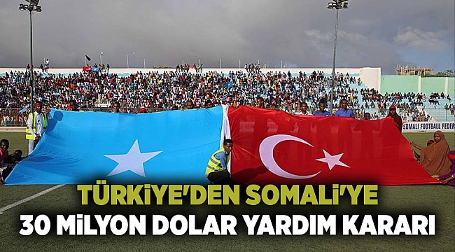 Türkiye'den Somali'ye 30 milyon dolar yardım kararı