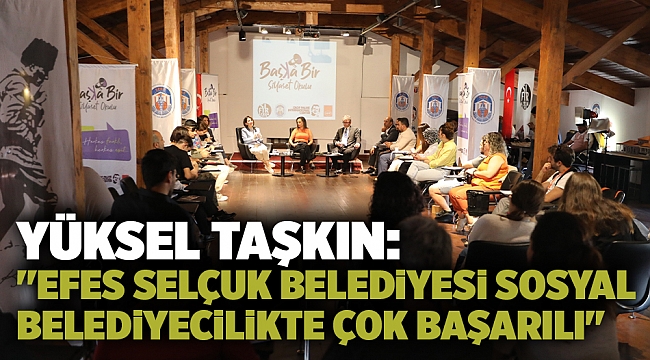 Yüksel Taşkın: ''Efes Selçuk Belediyesi Sosyal Belediyecilikte Çok Başarılı"