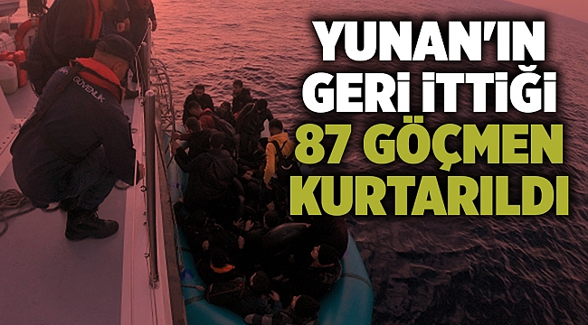 Yunan'ın geri ittiği 87 göçmen kurtarıldı