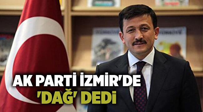AK Parti İzmir&#039;de &#039;DAĞ&#039; dedi