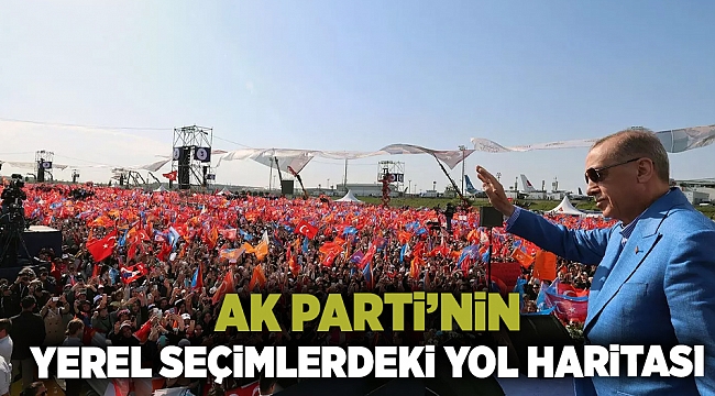 AK Parti'nin yerel seçimlerdeki yol haritası