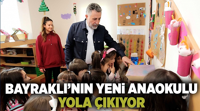 Bayraklı’nın yeni anaokulu yola çıkıyor