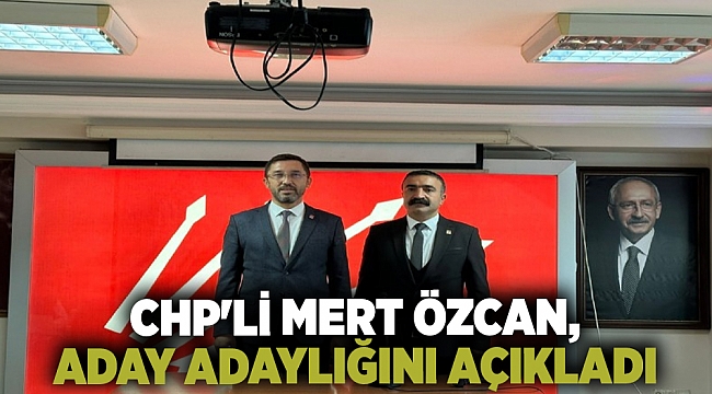 CHP&#039;li Mert Özcan, aday adaylığını açıkladı