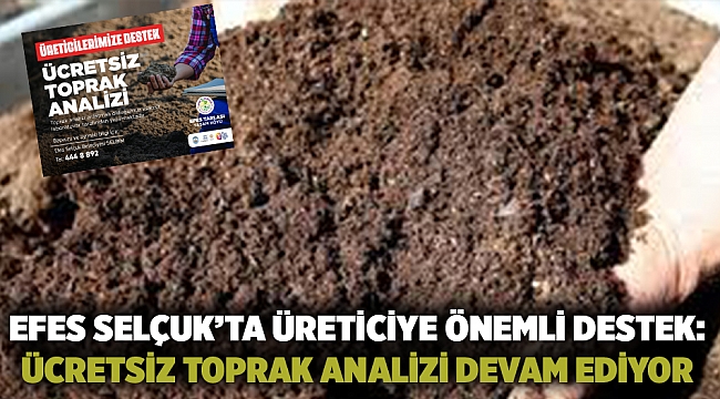 Efes Selçuk’ta Üreticiye Önemli Destek: Ücretsiz Toprak Analizi Devam Ediyor