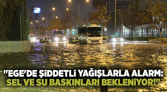 "Ege'de Şiddetli Yağışlarla Alarm: Sel ve Su Baskınları Bekleniyor!"