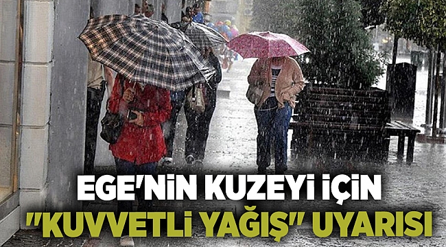 Ege'nin kuzeyi için "kuvvetli yağış" uyarısı