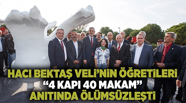 Hacı Bektaş Veli’nin öğretileri “4 Kapı 40 Makam” anıtında ölümsüzleşti