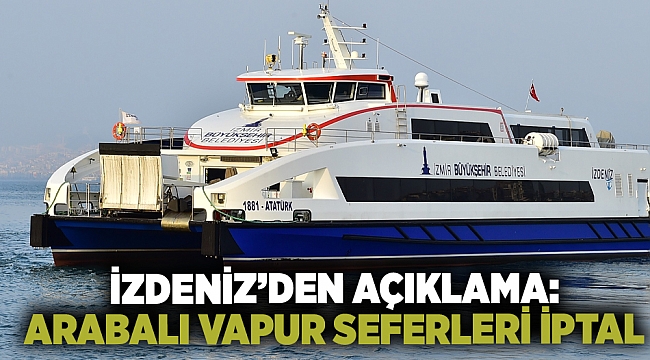 İzdeniz&#039;den açıklama: Arabalı vapur seferleri iptal
