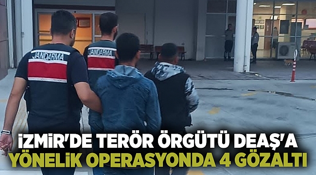 İzmir'de terör örgütü DEAŞ'a yönelik operasyonda 4 gözaltı