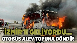 İzmir'e geliyordu... Otobüs alev topuna döndü!