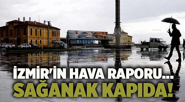 İzmir&#039;in hava raporu... Sağanak kapıda!