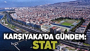 Karşıyaka'da gündem: Stat