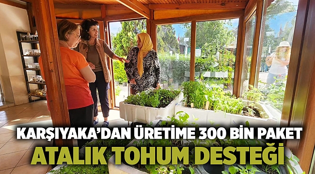 Karşıyaka’dan üretime 300 bin paket atalık tohum desteği