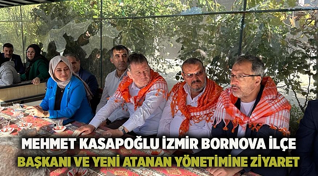 Mehmet Kasapoğlu İzmir Bornova İlce Başkanı ve yeni atanan yönetimine ziyaret