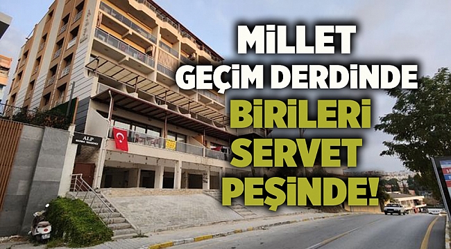 Millet geçim derdinde birileri servet peşinde!