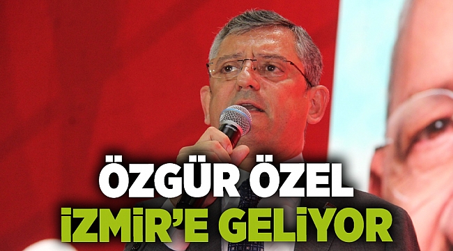 Özgür Özel İzmir'e geliyor