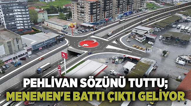 PEHLİVAN SÖZÜNÜ TUTTU; MENEMEN'E BATTI ÇIKTI GELİYOR