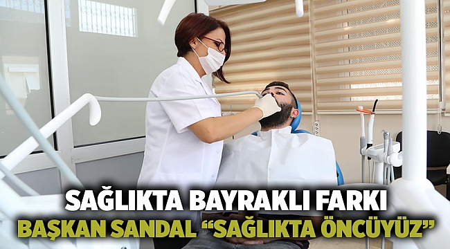 Sağlıkta Bayraklı farkı  Başkan Sandal “Sağlıkta öncüyüz”