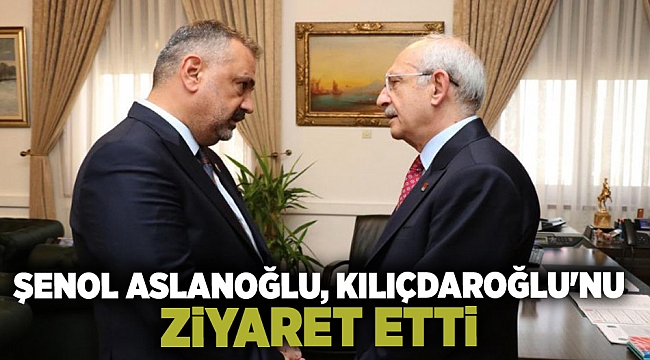 Şenol Aslanoğlu, Kılıçdaroğlu'nu ziyaret etti