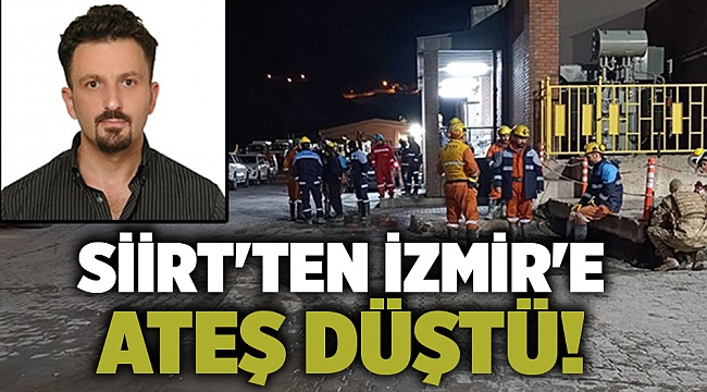 Siirt&#039;ten İzmir&#039;e ateş düştü!