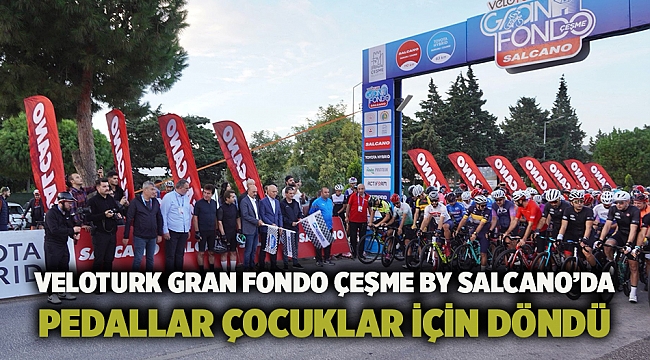 Veloturk Gran Fondo Çeşme By Salcano’da  Pedallar Çocuklar İçin Döndü